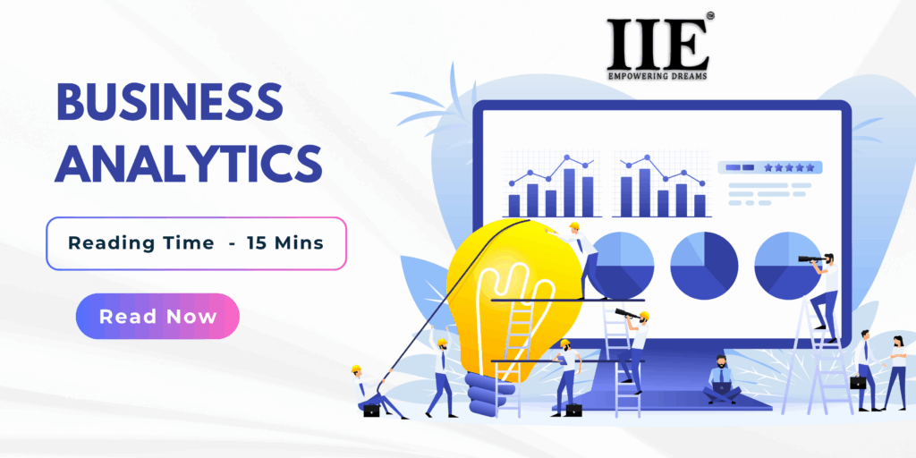 IIE Business Analytics course promotion with illustrated team working on data charts, graphs, and insights.It highlights a 15-minute read to explore business analytics concepts, encouraging users to ‘Read Now’ and learn data-driven decision-making with IIE – Empowering Dreams.